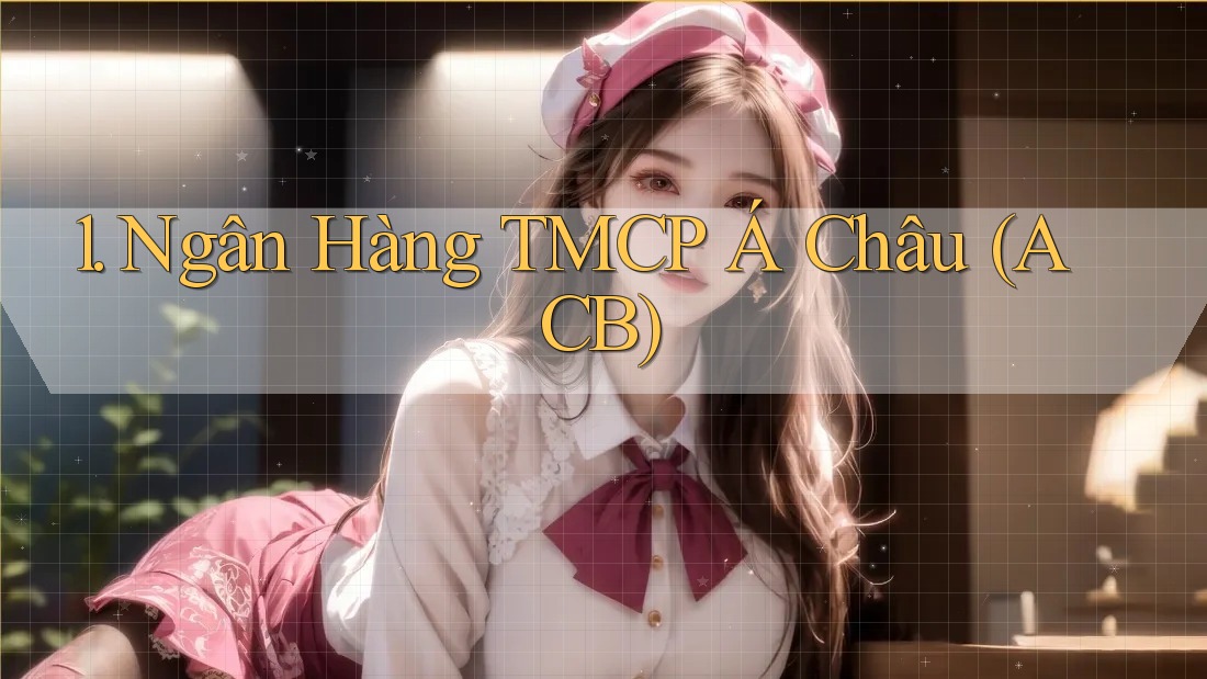1. Ngân Hàng TMCP Á Châu (ACB)