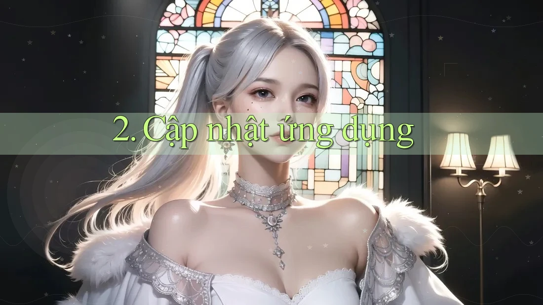 2. Cập Nhật Ứng Dụng 2. Cập Nhật Ứng Dụng