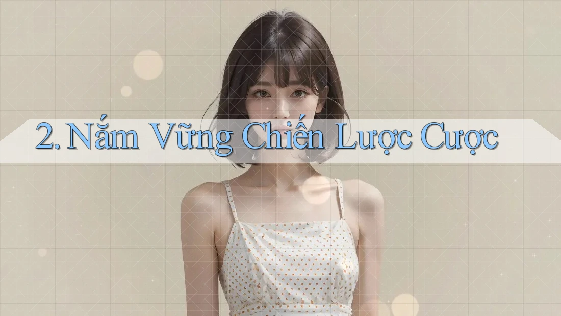 2. Nắm Vững Chiến Lược Cược