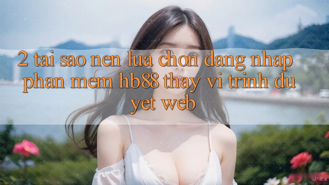 2. Tại Sao Nên Lựa Chọn Đăng Nhập Phần mềm HB88 Thay Vì Trình Duyệt Web?