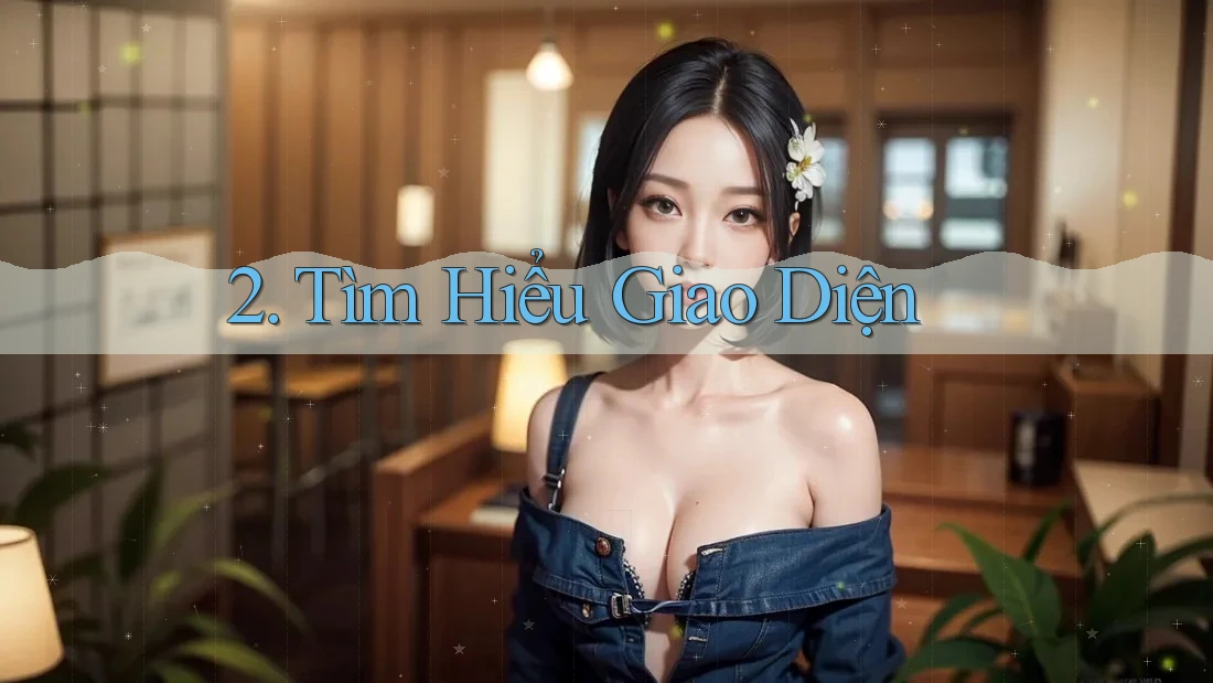 2. Tìm Hiểu Giao Diện