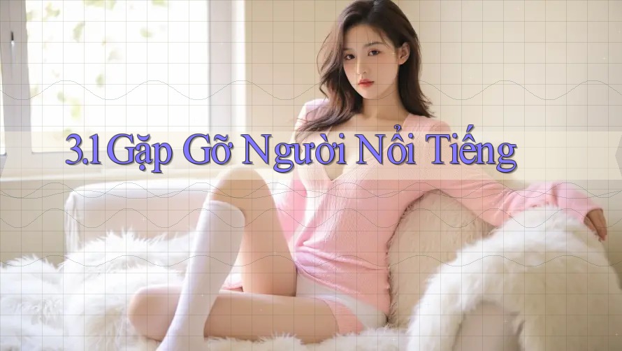 3. 1 Gặp Gỡ Người Nổi Tiếng
