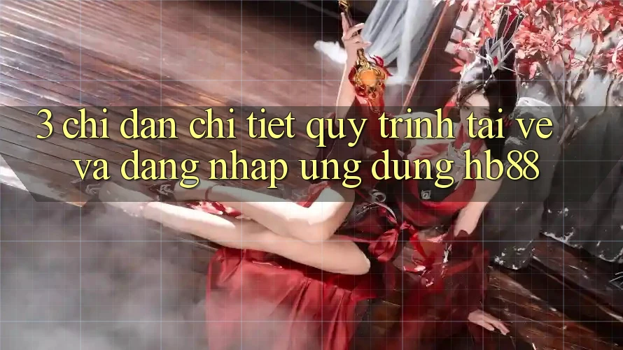 3. Chỉ dẫn Chi Tiết Quy Trình Tải về Và Đăng Nhập Ứng Dụng HB88