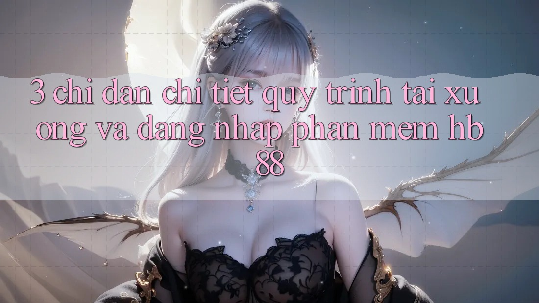 3. Chỉ dẫn Chi Tiết Quy Trình Tải xuống Và Đăng Nhập Phần mềm HB88