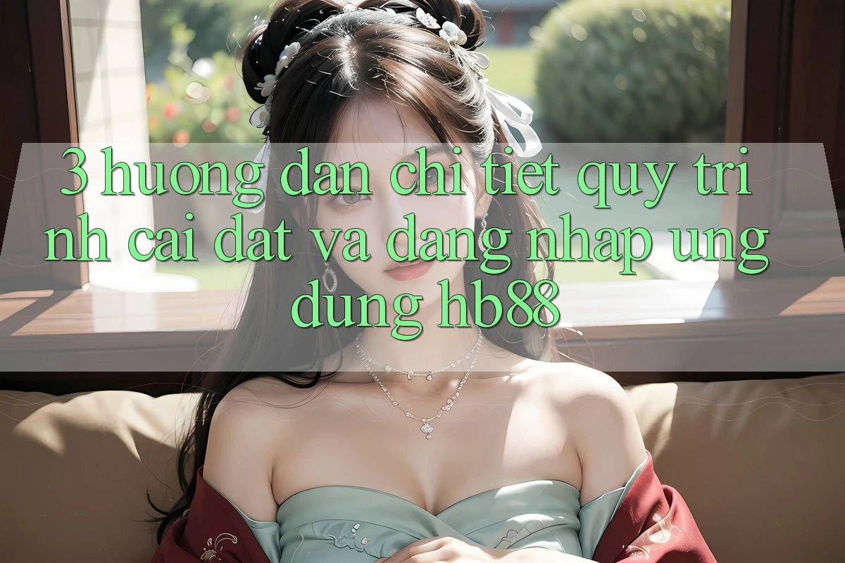 3. Hướng Dẫn Chi Tiết Quy Trình Cài đặt Và Đăng Nhập Ứng Dụng HB88