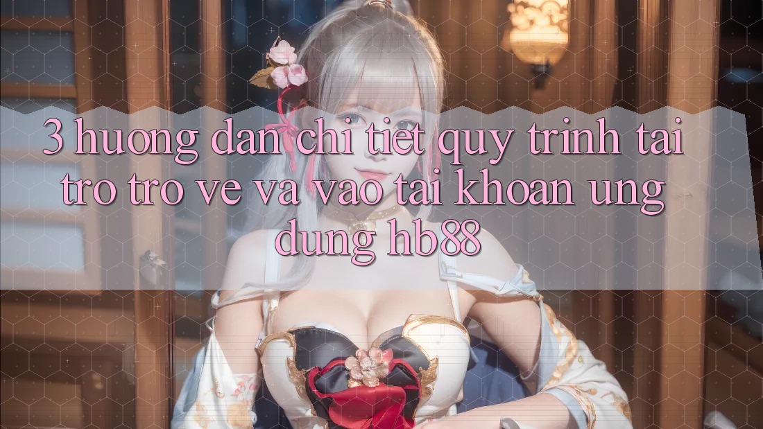 3. Hướng Dẫn Chi Tiết Quy Trình Tải trở trở về Và Vào tài khoản Ứng Dụng HB88