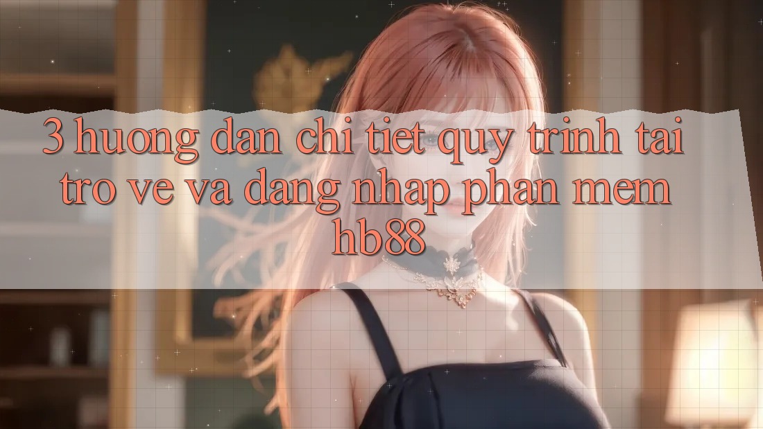 3. Hướng Dẫn Chi Tiết Quy Trình Tải trở về Và Đăng Nhập Phần mềm HB88