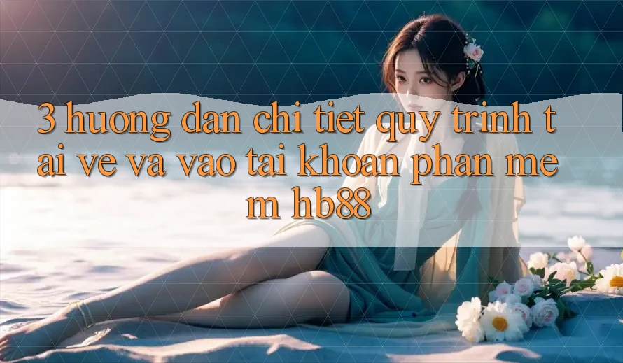 3. Hướng Dẫn Chi Tiết Quy Trình Tải về Và Vào tài khoản Phần mềm HB88
