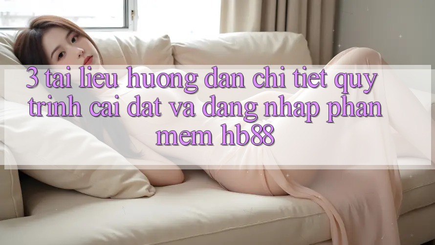 3. Tài liệu hướng dẫn Chi Tiết Quy Trình Cài đặt Và Đăng Nhập Phần mềm HB88