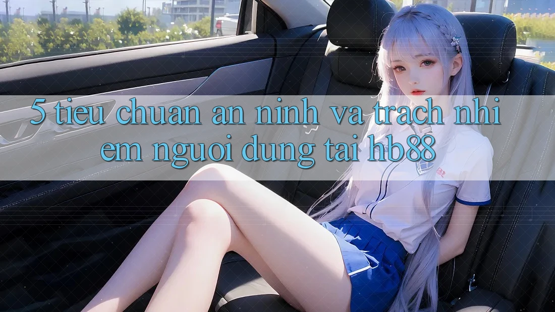 5. Tiêu Chuẩn An ninh Và Trách Nhiệm Người dùng Tại HB88