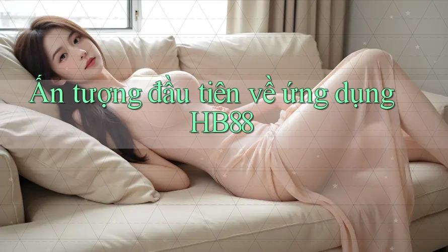 Ấn tượng đầu tiên về ứng dụng HB88