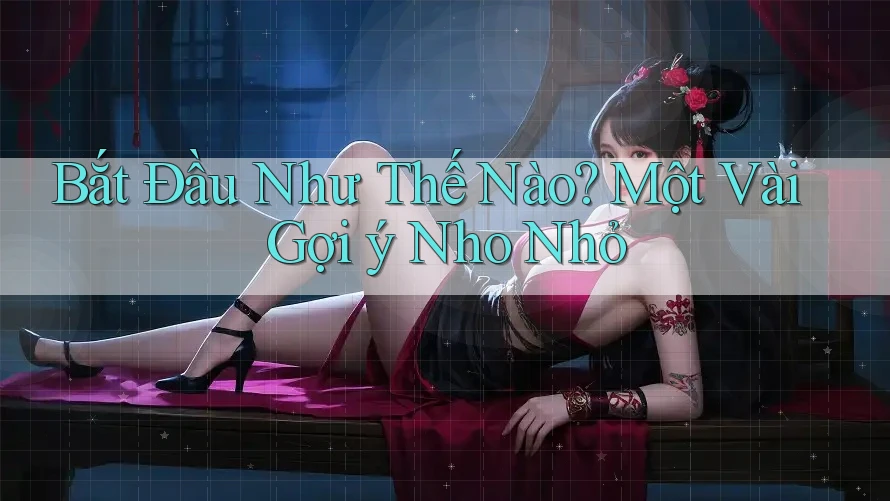 Bắt Đầu Như Thế Nào? Một Vài Gợi ý Nho Nhỏ