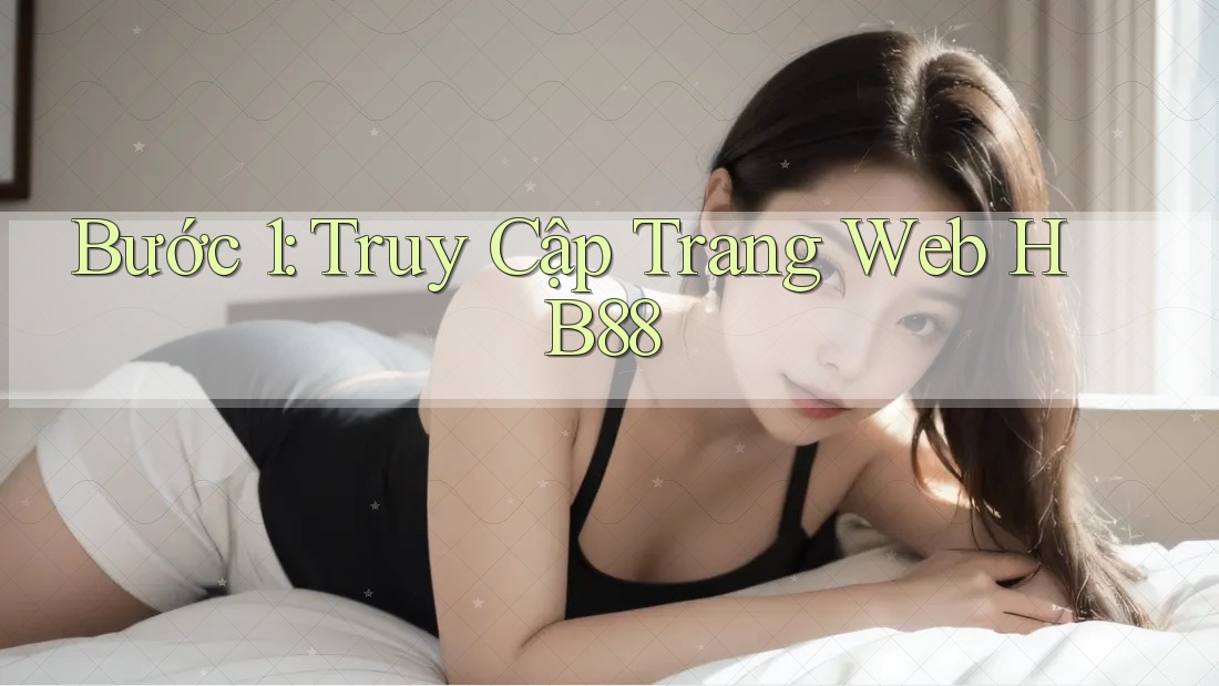 Bước 1: Truy Cập Trang Web HB88