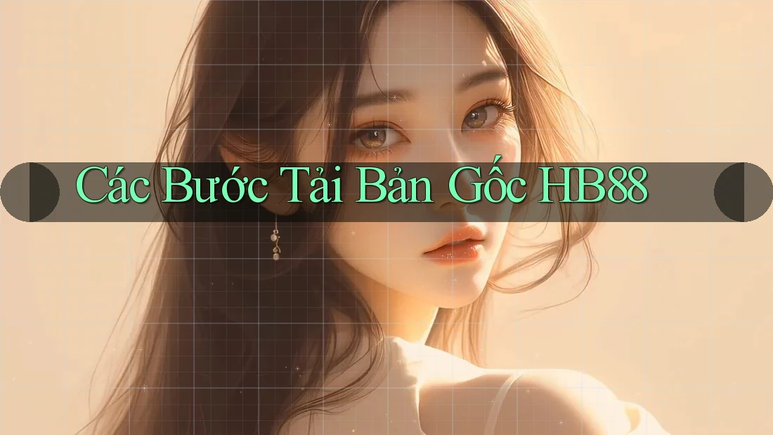 Các Bước Tải Bản Gốc HB88