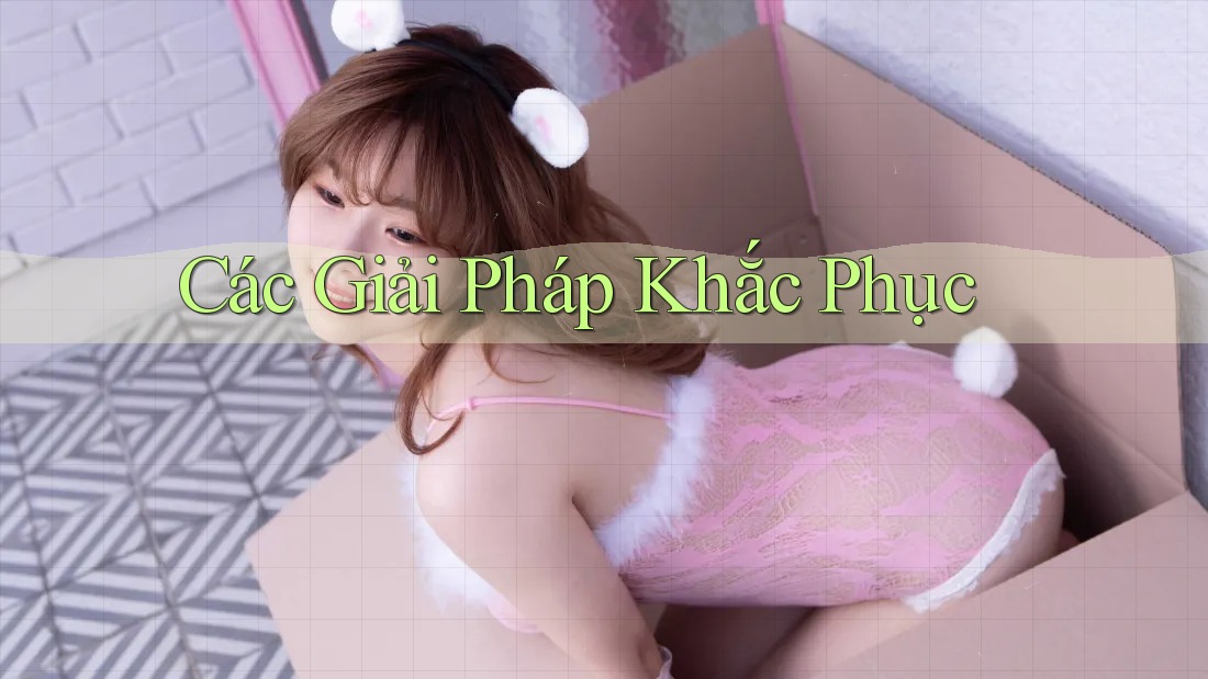 Các Giải Pháp Khắc Phục