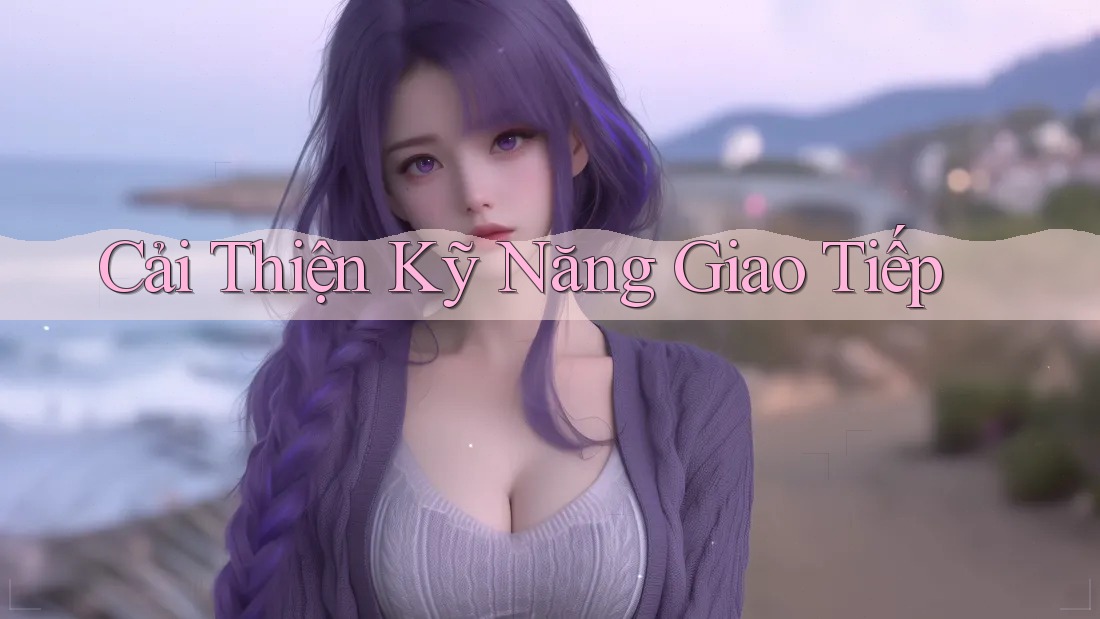Cải Thiện Kỹ Năng Giao Tiếp