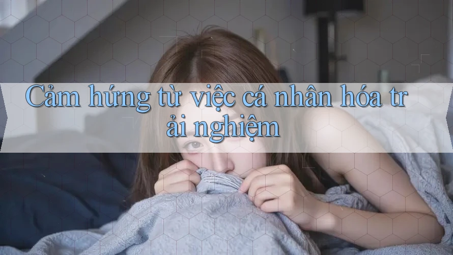 Cảm hứng từ việc cá nhân hóa trải nghiệm