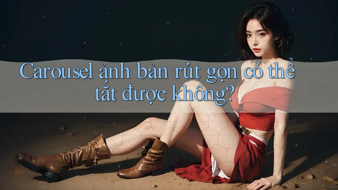 Carousel ảnh bản rút gọn có thể tắt được không?