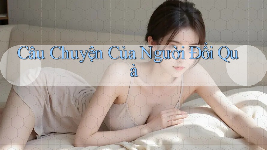 Câu Chuyện Của Người Đổi Quà