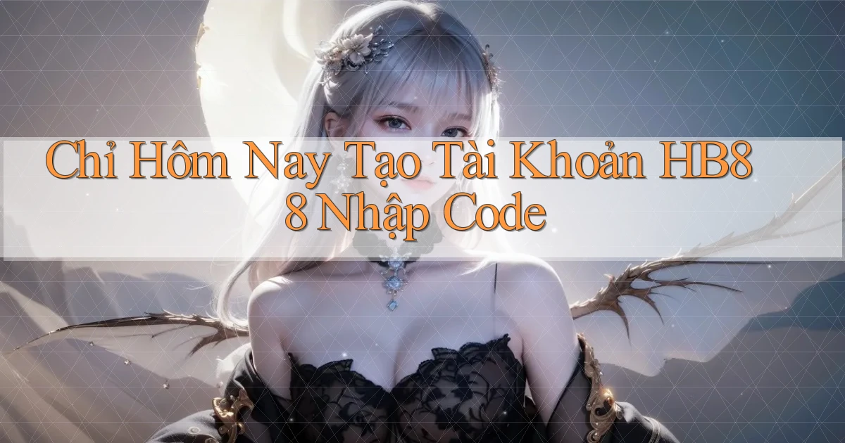 chỉ hôm nay tạo tài khoản hb88 nhập code
