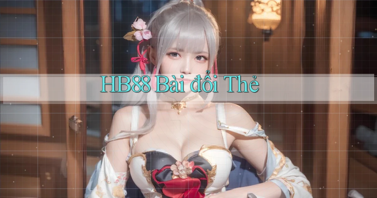 hb88 bài đổi thẻ