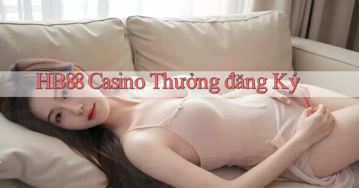 hb88 casino thưởng đăng ký