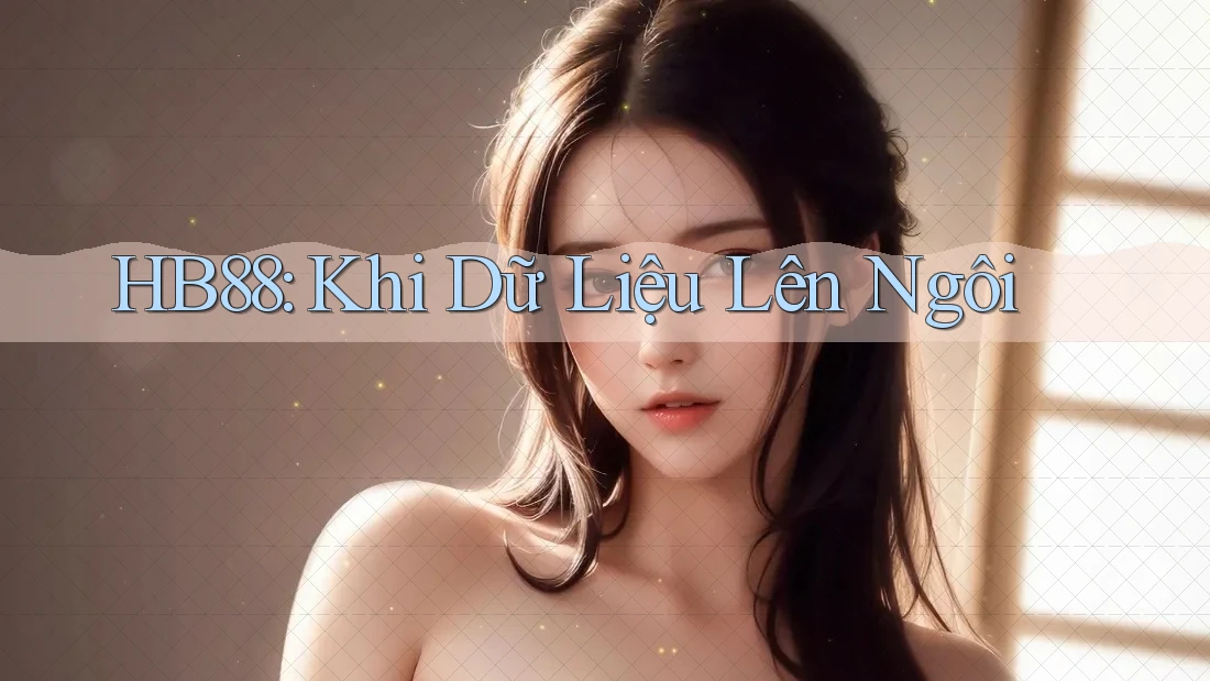 HB88: Khi Dữ Liệu Lên Ngôi
