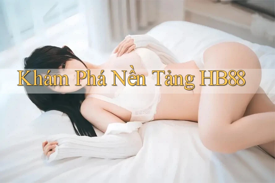 Khám Phá Nền Tảng HB88