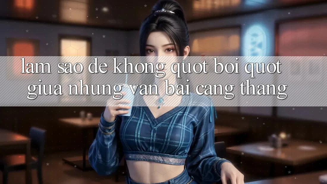 Làm Sao Để Không " Bơi" Giữa Những Ván Bài Căng Thẳng?