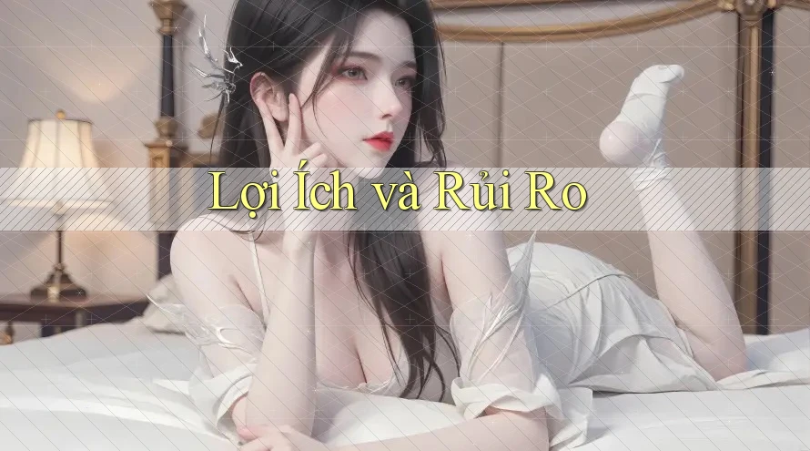 Lợi Ích Và Rủi Ro