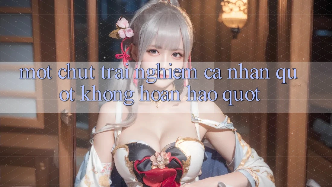 Một chút trải nghiệm cá nhân " không hoàn hảo"