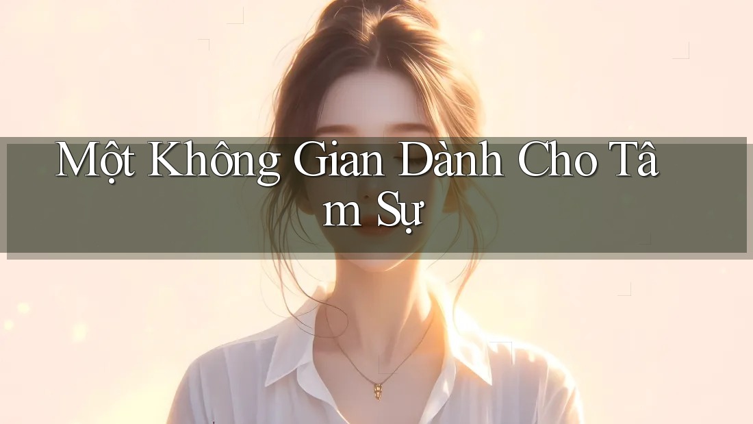 Một Không Gian Dành Cho Tâm Sự
