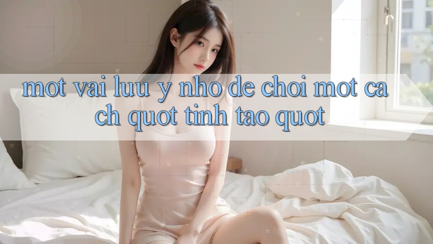 Một vài lưu ý nhỏ để chơi một cách " tỉnh táo"