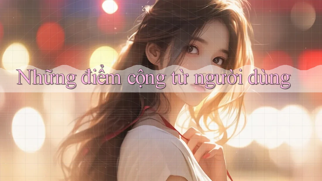 Những điểm cộng từ người dùng
