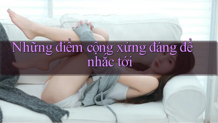 Những điểm cộng xứng đáng để nhắc tới