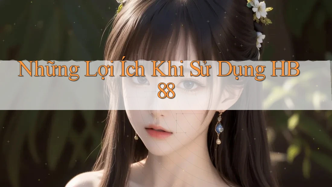 Những Lợi Ích Khi Sử Dụng HB88