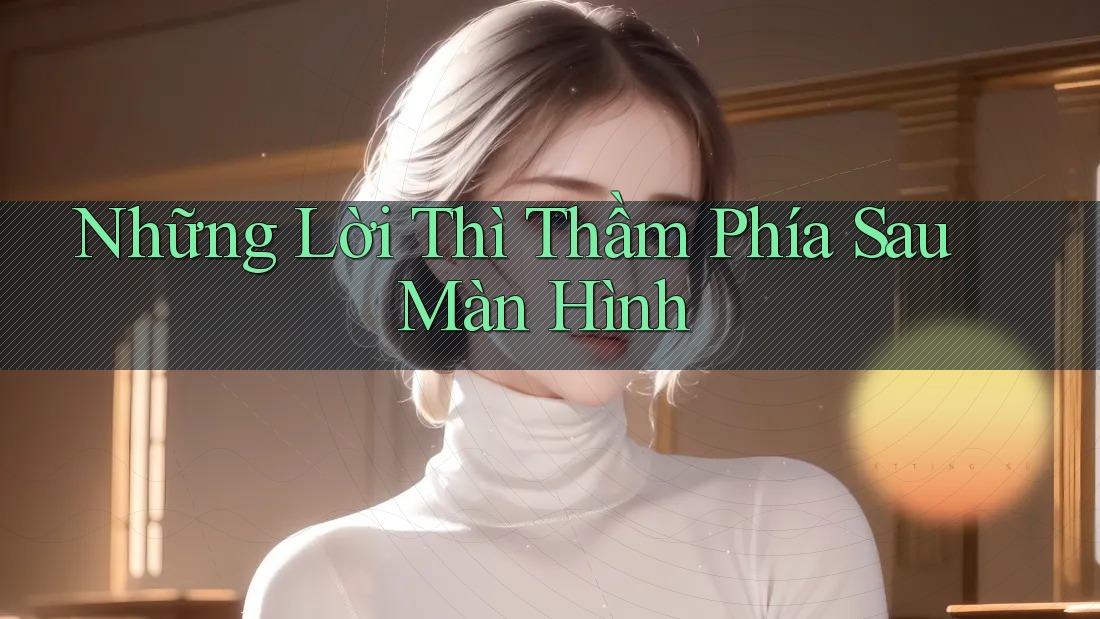 Những Lời Thì Thầm Phía Sau Màn Hình