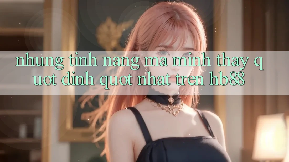 Những tính năng mà mình thấy " đỉnh" nhất trên HB88