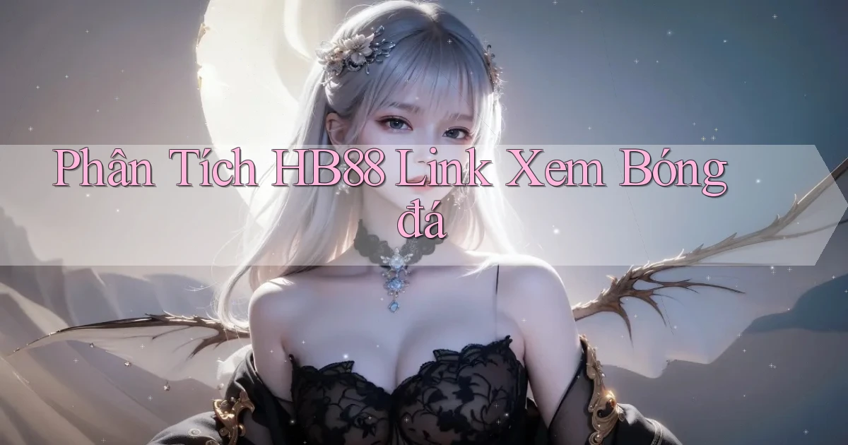 phân tích hb88 link xem bóng đá
