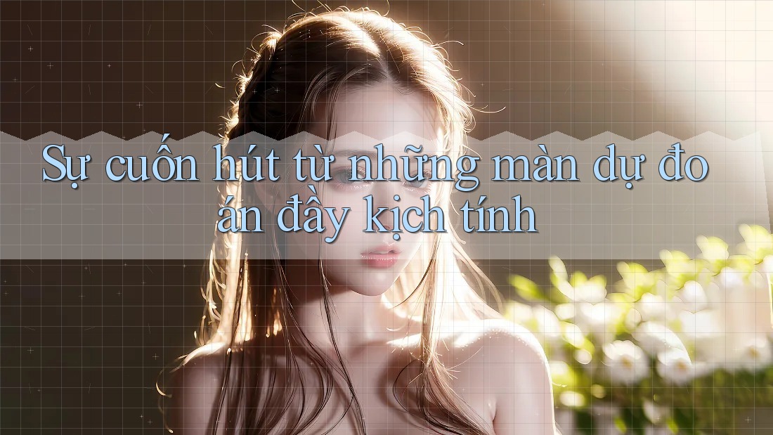 Sự cuốn hút từ những màn dự đoán đầy kịch tính