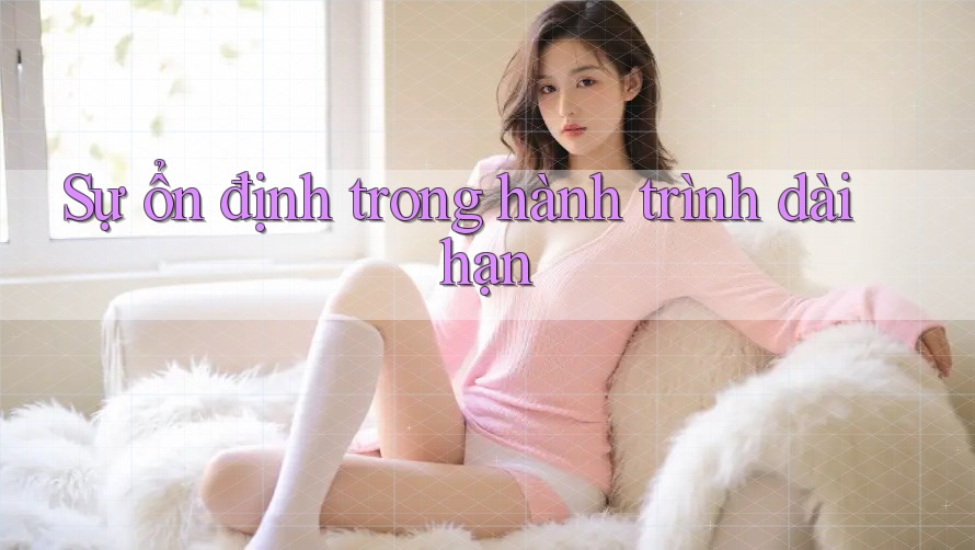 Sự ổn định trong hành trình dài hạn