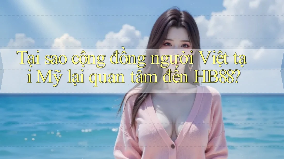 Tại sao cộng đồng người Việt tại Mỹ lại quan tâm đến HB88?