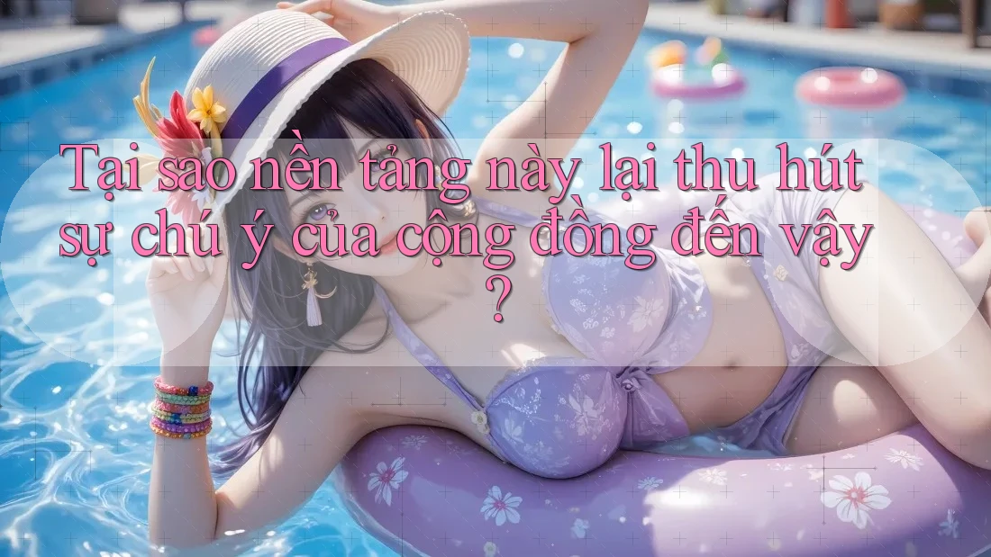 Tại sao nền tảng này lại thu hút sự chú ý của cộng đồng đến vậy?