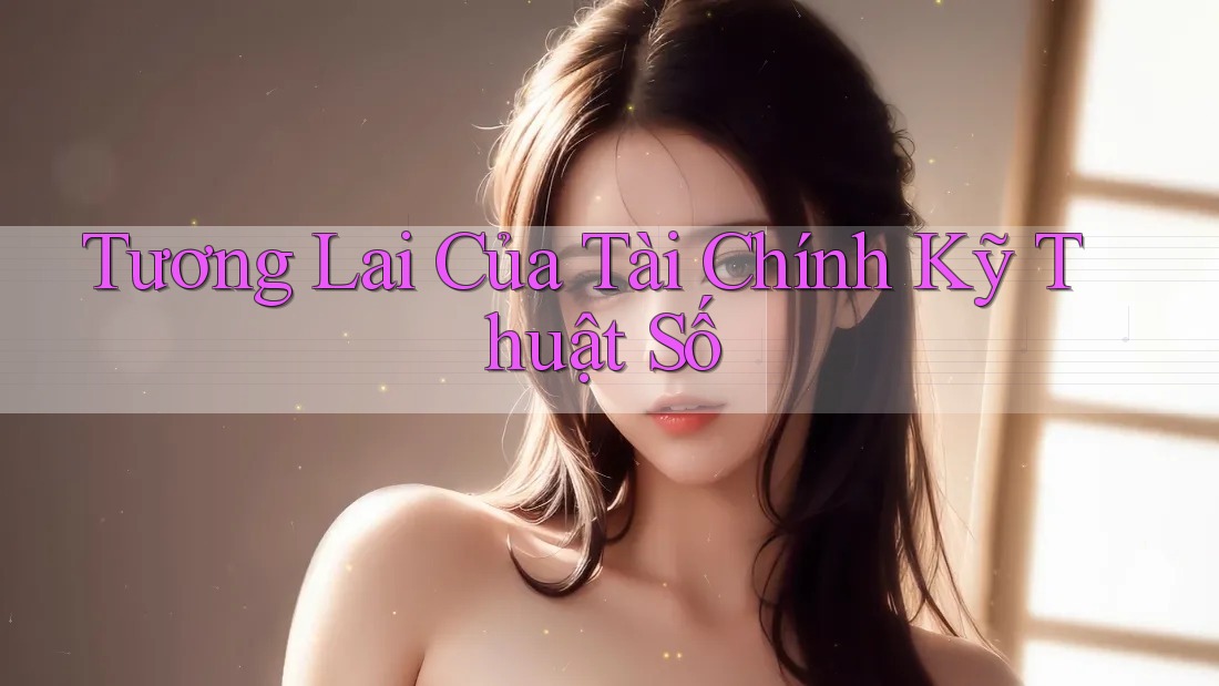 Tương Lai Của Tài Chính Kỹ Thuật Số